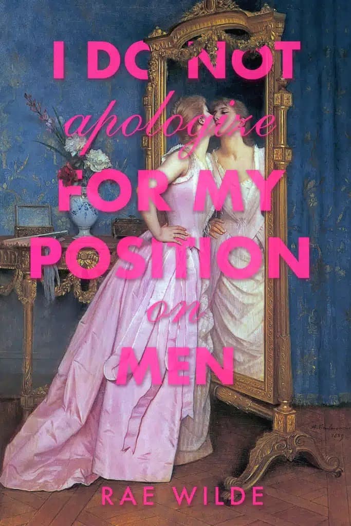 Cover of I Do Not Apologize for My Position on Men by Rae Wilde