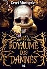 Cover of Le Royaume des Damnés by Kerri Maniscalco
