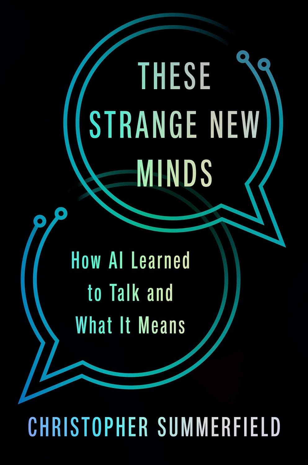 Cover of These Strange New Minds: How AI Learned to Talk and What It Means by Christopher Summerfield
