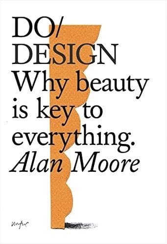 Cover of Do Design: Why beauty is key to everything by Alan Moore