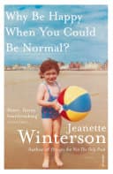 Cover of Why Be Happy When You Could Be Normal? by Jeanette Winterson