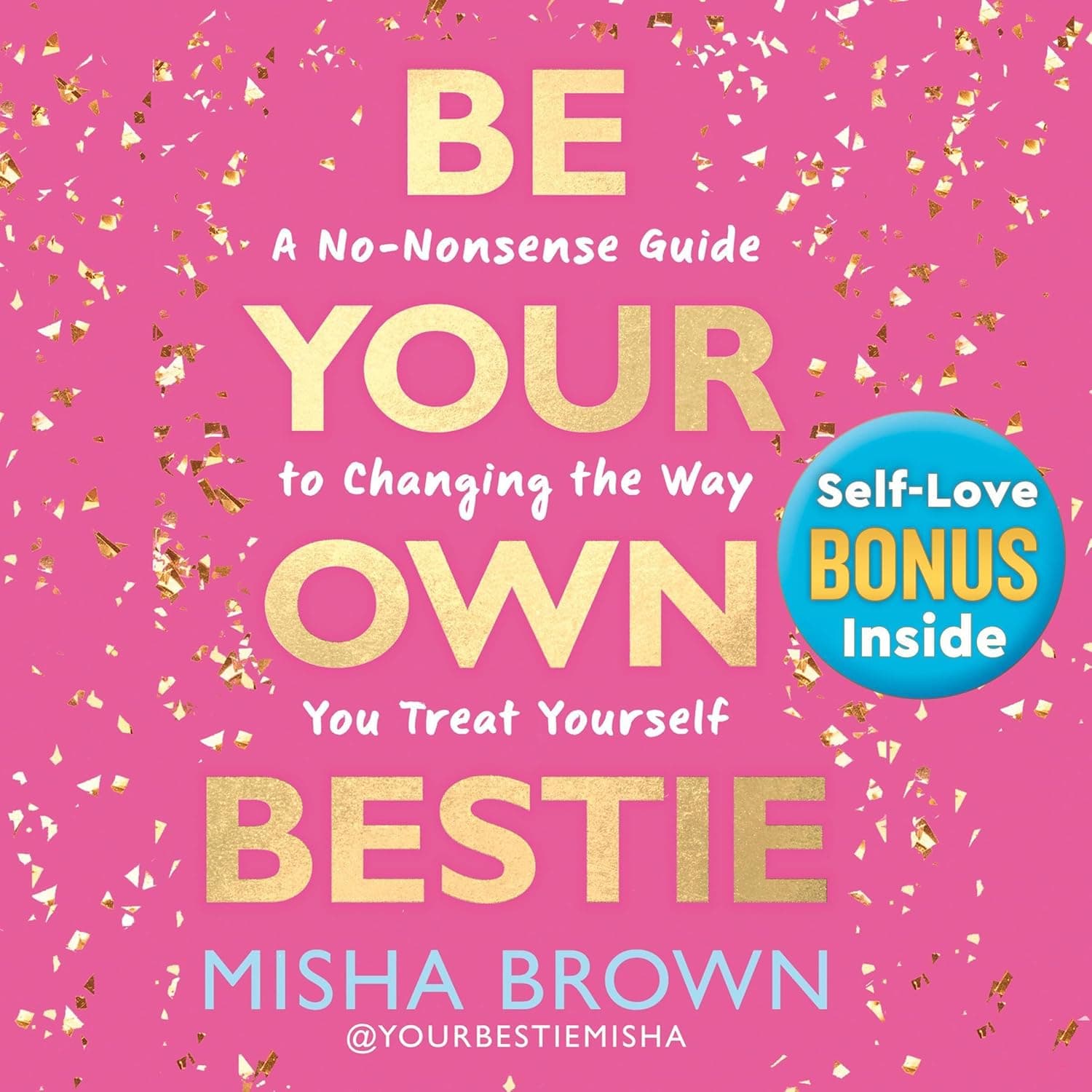 Cover of Be Your Own Bestie: A No-Nonsense Guide to Changing the Way You Treat Yourself by Misha Brown