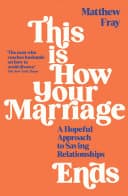 Cover of This is How Your Marriage Ends: A Hopeful Approach to Saving Relationships by Matthew Fray