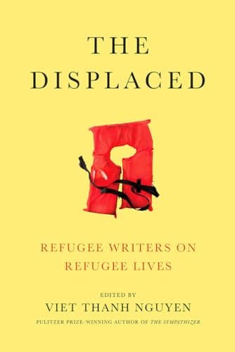 Cover of The Displaced: Refugee Writers on Refugee Lives by Viet Thanh Nguyen
