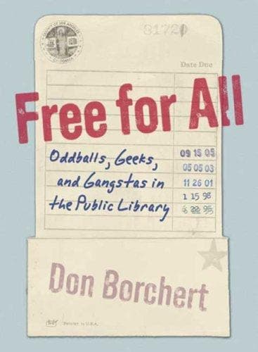 Cover of Free for All: Oddballs, Geeks, and Gangstas in the Public Library by Don Borchert