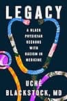 Cover of Legacy: A Black Physician Reckons with Racism in Medicine by Uché Blackstock