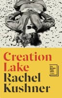 Cover of Creation Lake by Rachel Kushner